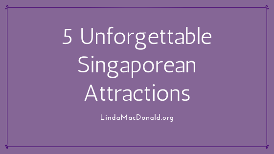 5 Unforgettable Singaporean Attractions